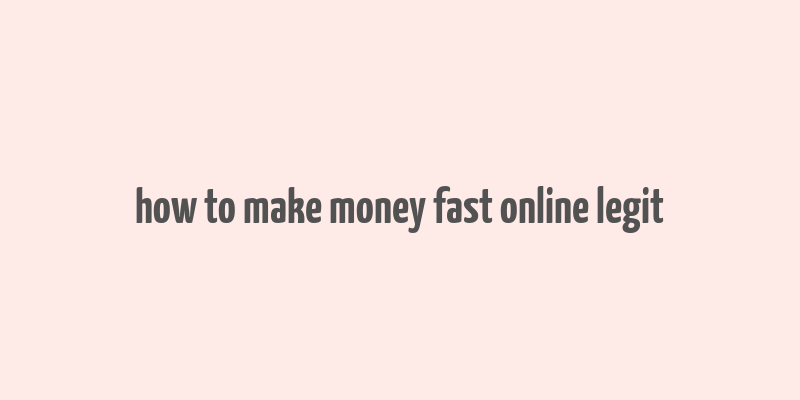 how to make money fast online legit