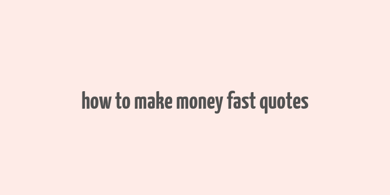 how to make money fast quotes