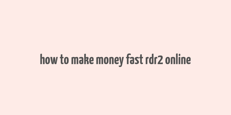 how to make money fast rdr2 online