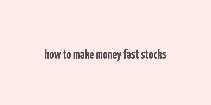 how to make money fast stocks