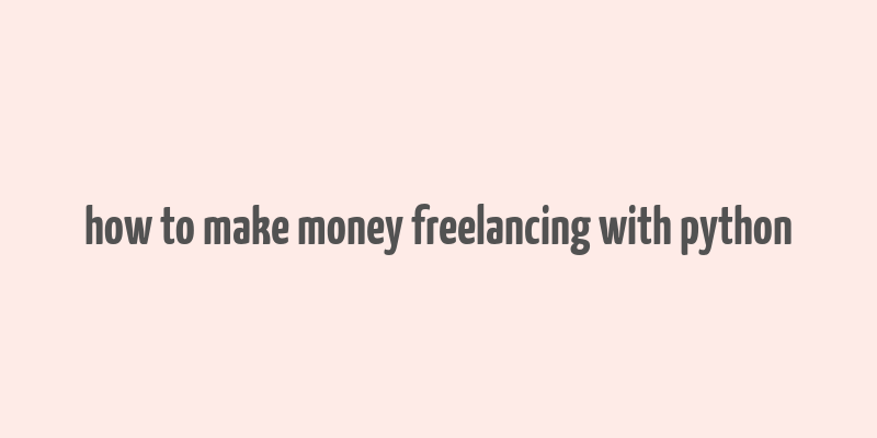 how to make money freelancing with python