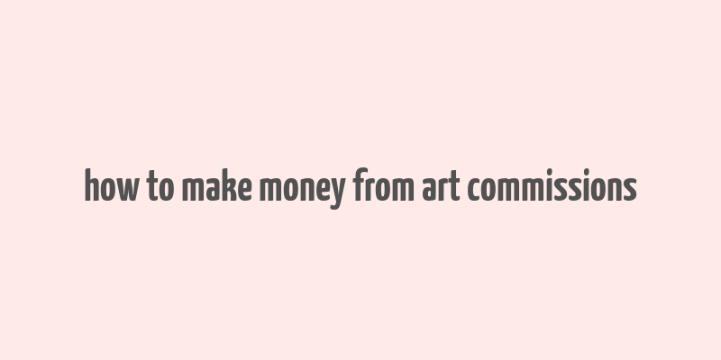 how to make money from art commissions