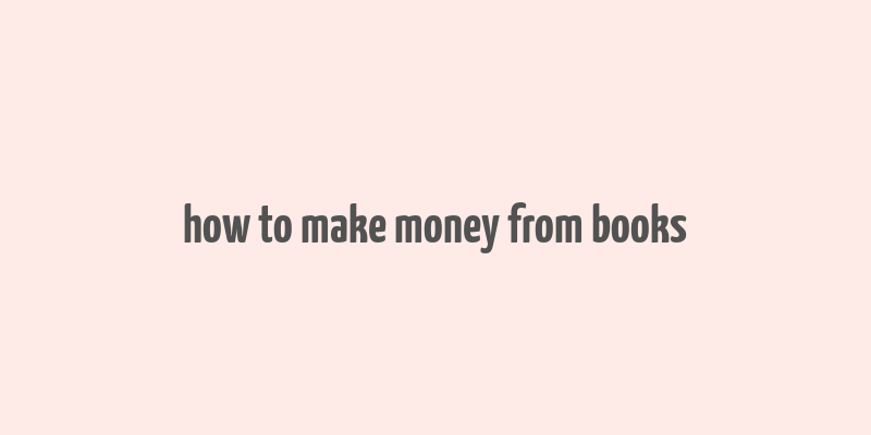 how to make money from books