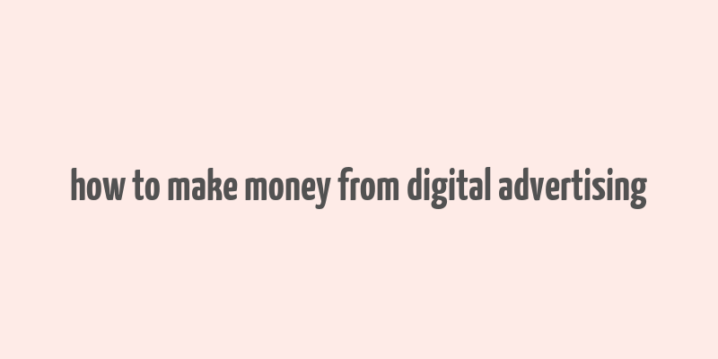 how to make money from digital advertising