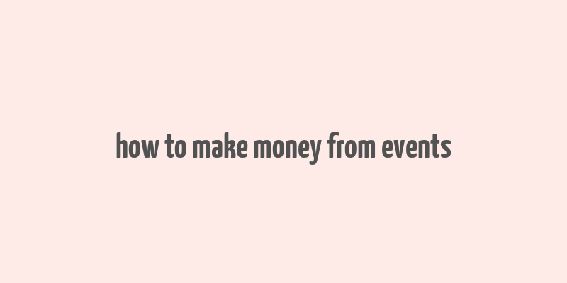 how to make money from events