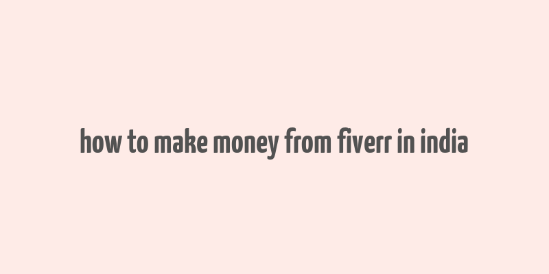 how to make money from fiverr in india