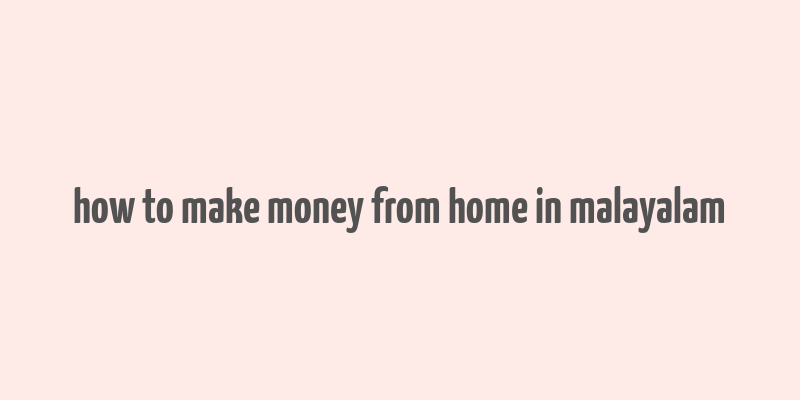 how to make money from home in malayalam