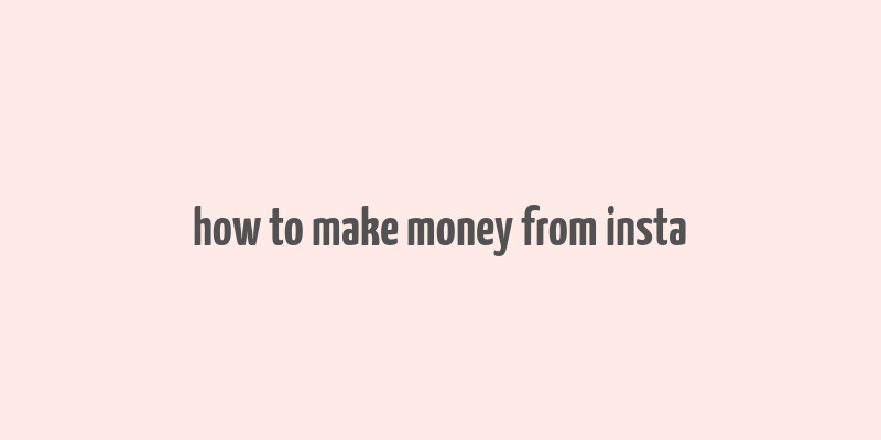 how to make money from insta