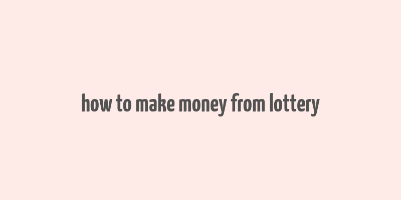 how to make money from lottery