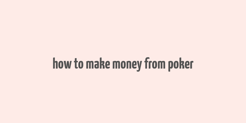 how to make money from poker