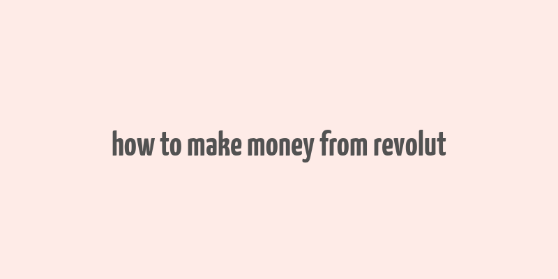 how to make money from revolut