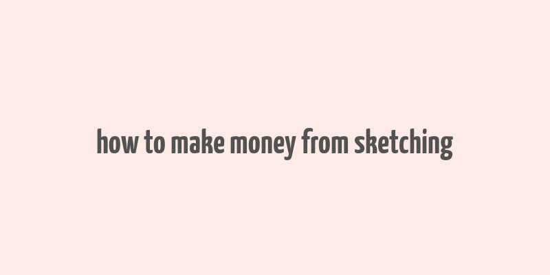 how to make money from sketching