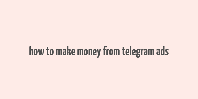 how to make money from telegram ads