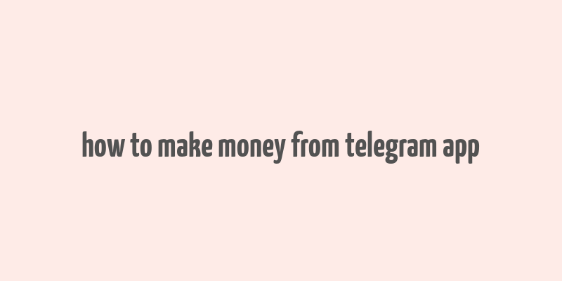 how to make money from telegram app