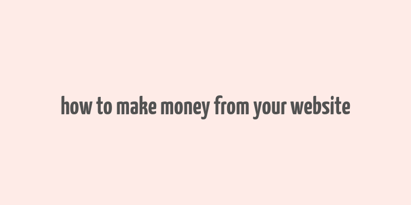 how to make money from your website