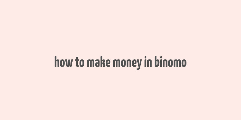 how to make money in binomo