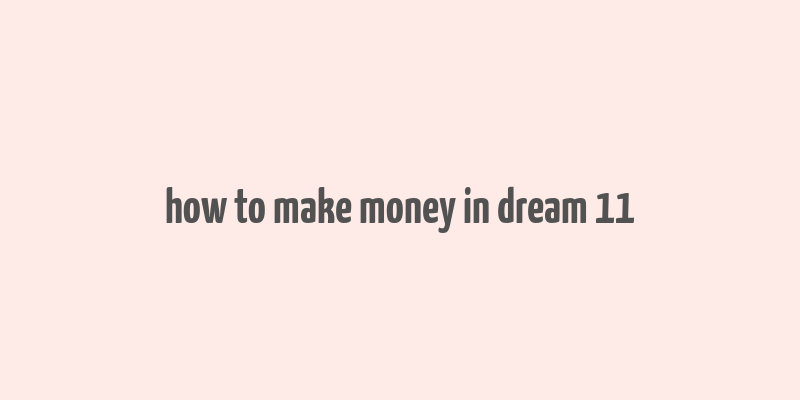 how to make money in dream 11