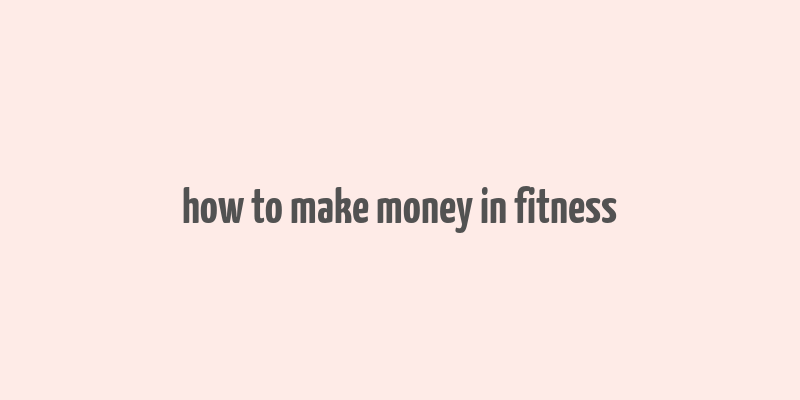 how to make money in fitness