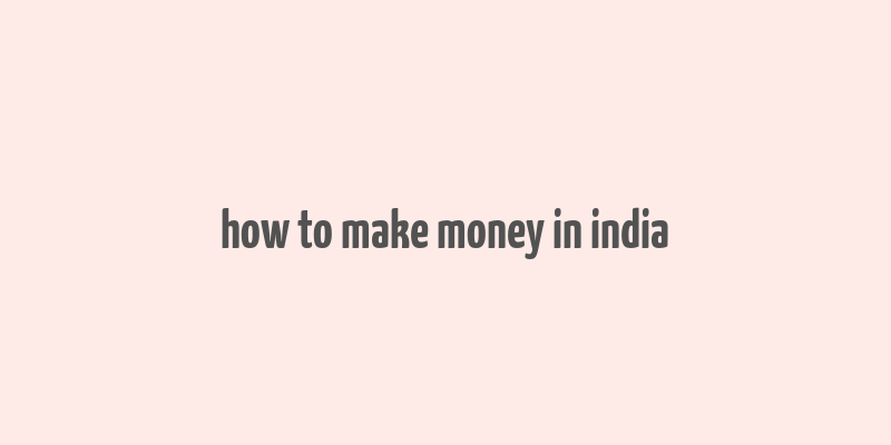 how to make money in india