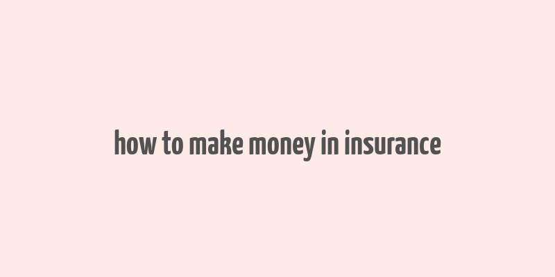 how to make money in insurance