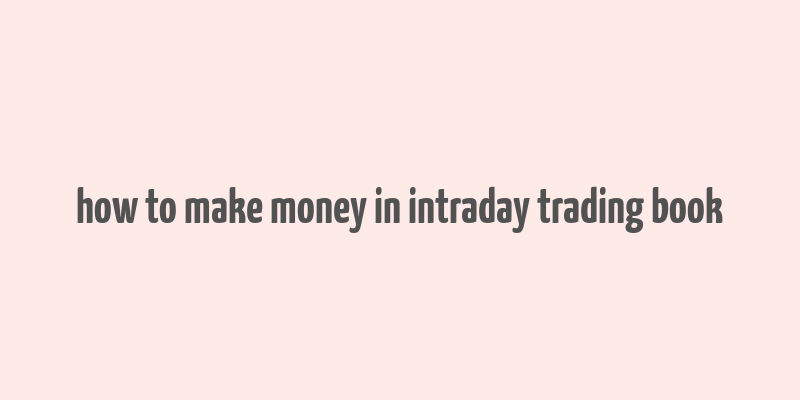 how to make money in intraday trading book