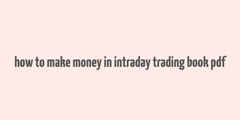 how to make money in intraday trading book pdf