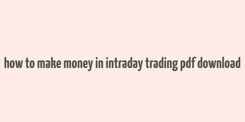 how to make money in intraday trading pdf download