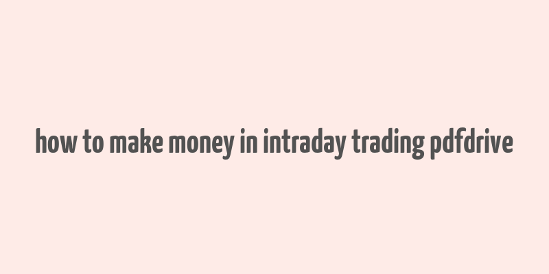 how to make money in intraday trading pdfdrive