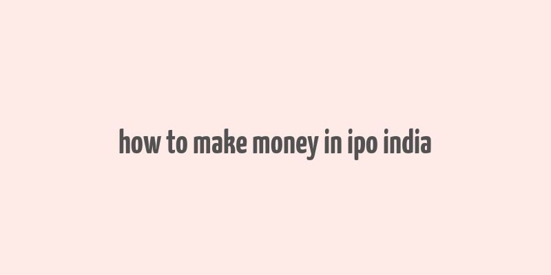 how to make money in ipo india