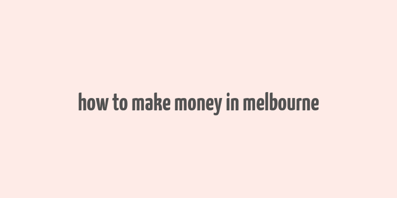 how to make money in melbourne