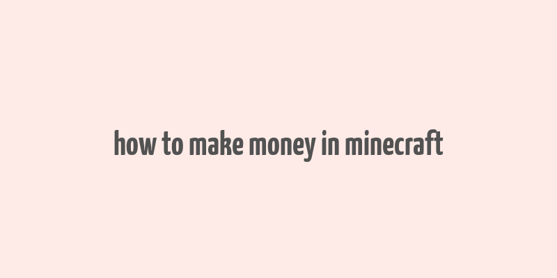 how to make money in minecraft