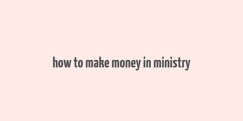 how to make money in ministry