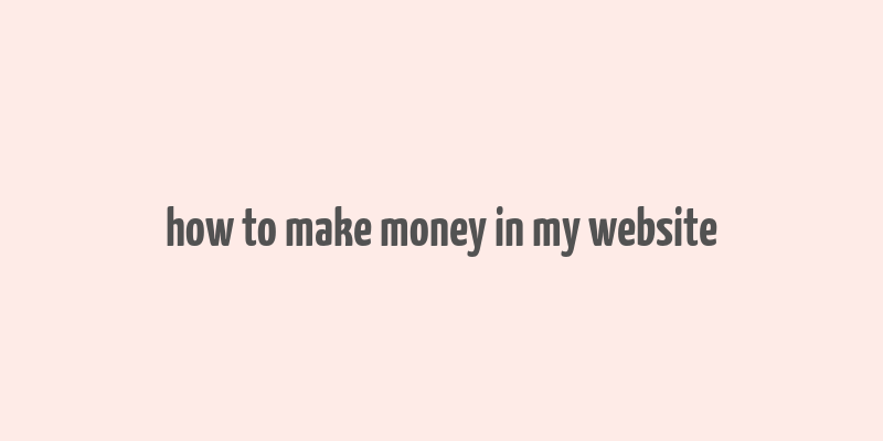 how to make money in my website