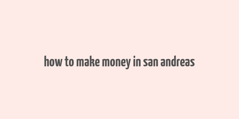 how to make money in san andreas