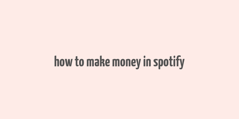 how to make money in spotify