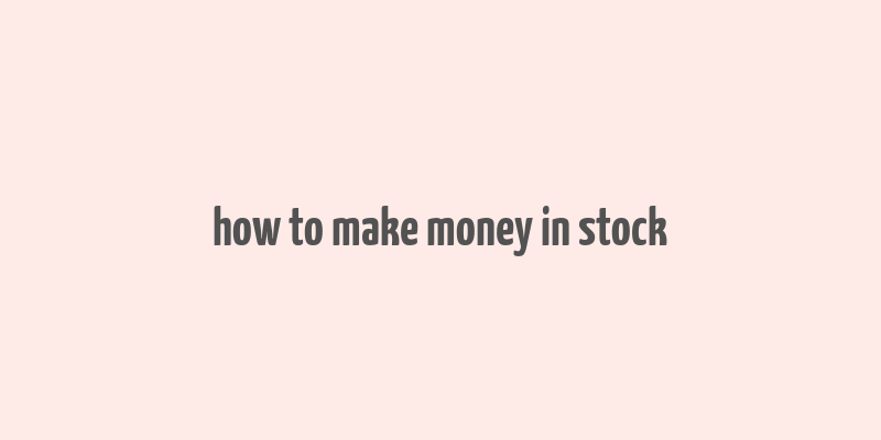 how to make money in stock