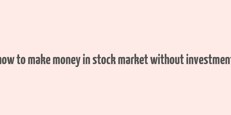 how to make money in stock market without investment