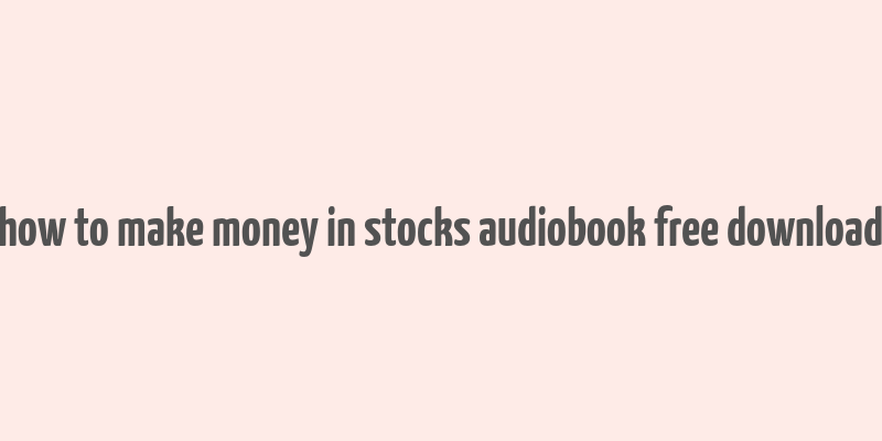 how to make money in stocks audiobook free download