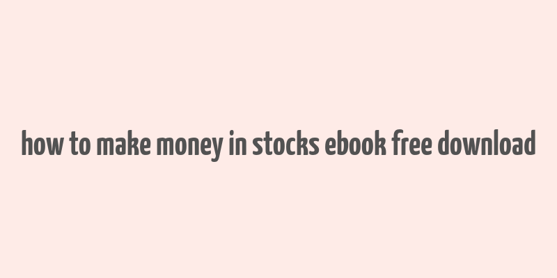 how to make money in stocks ebook free download