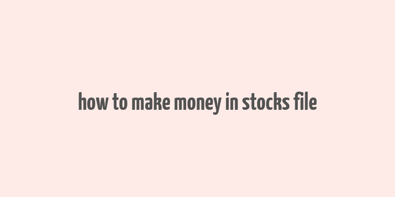 how to make money in stocks file