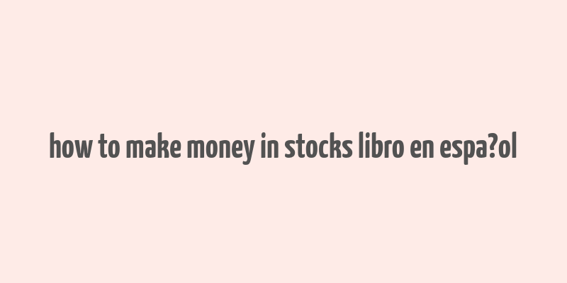 how to make money in stocks libro en espa?ol