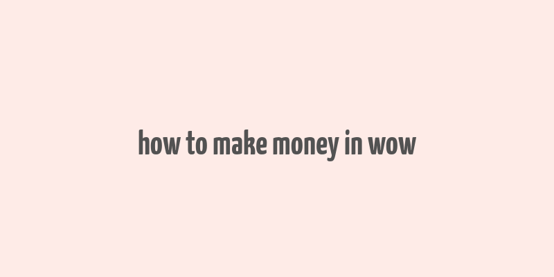 how to make money in wow