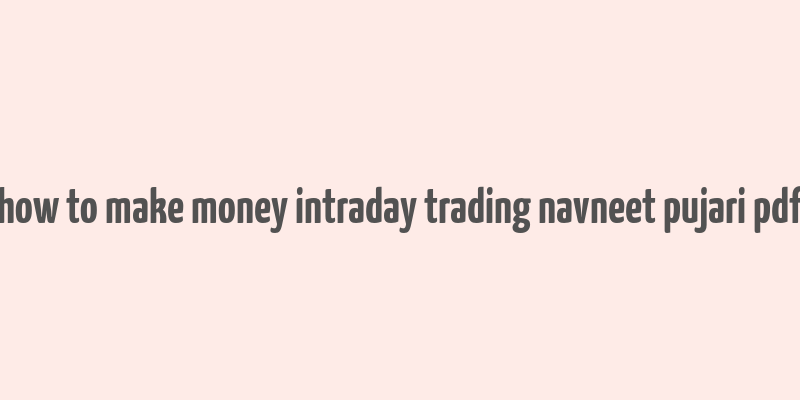 how to make money intraday trading navneet pujari pdf