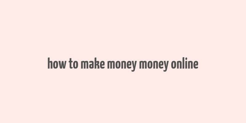 how to make money money online