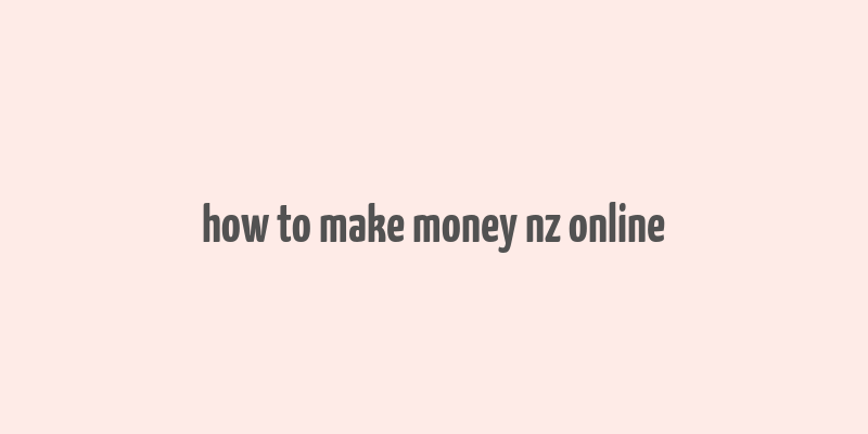 how to make money nz online