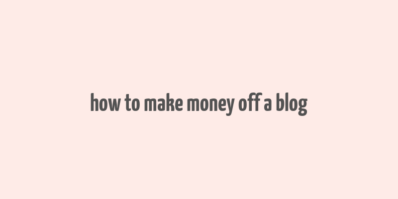 how to make money off a blog