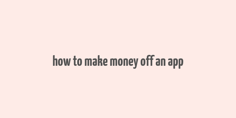 how to make money off an app