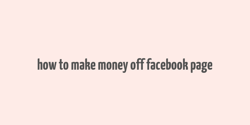 how to make money off facebook page