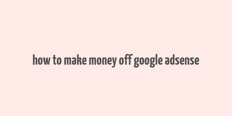 how to make money off google adsense