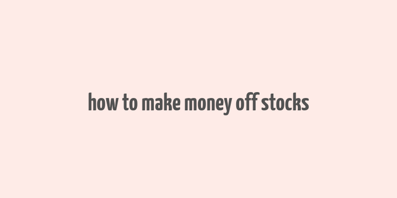 how to make money off stocks